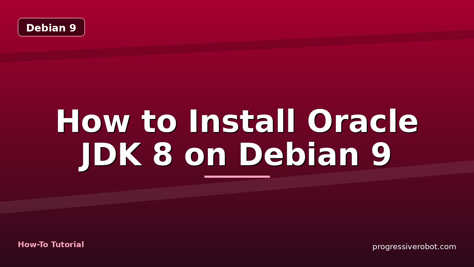 How to Install Oracle JDK 8 on Debian 9 — step-by-step Debian 9 tutorial on Progressive Robot