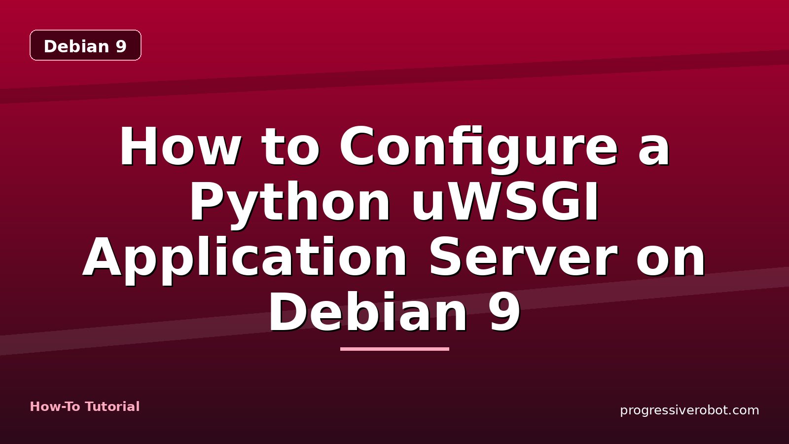 How to Configure a Python uWSGI Application Server on Debian 9 — step-by-step Debian 9 tutorial on Progressive Robot