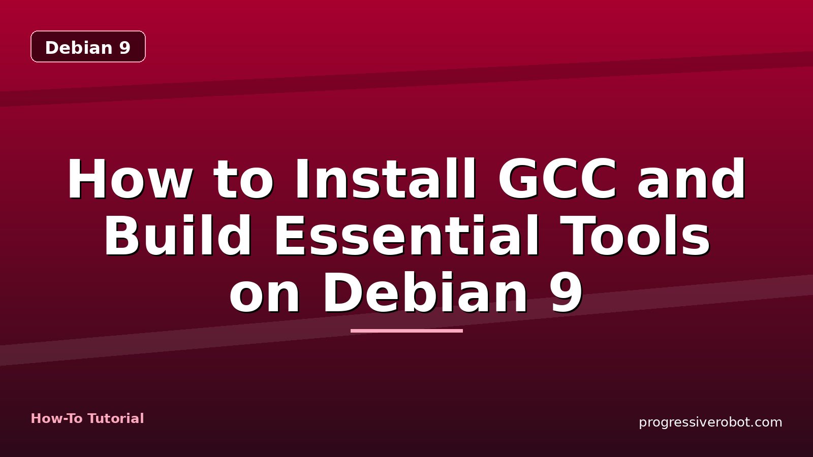 How to Install GCC and Build Essential Tools on Debian 9 — step-by-step Debian 9 tutorial on Progressive Robot