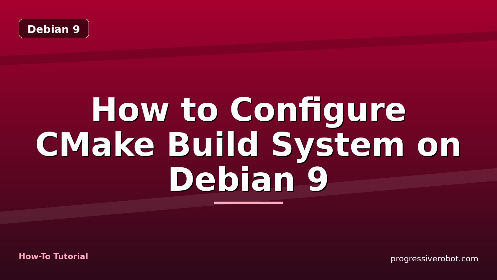 How to Configure CMake Build System on Debian 9 — step-by-step Debian 9 tutorial on Progressive Robot