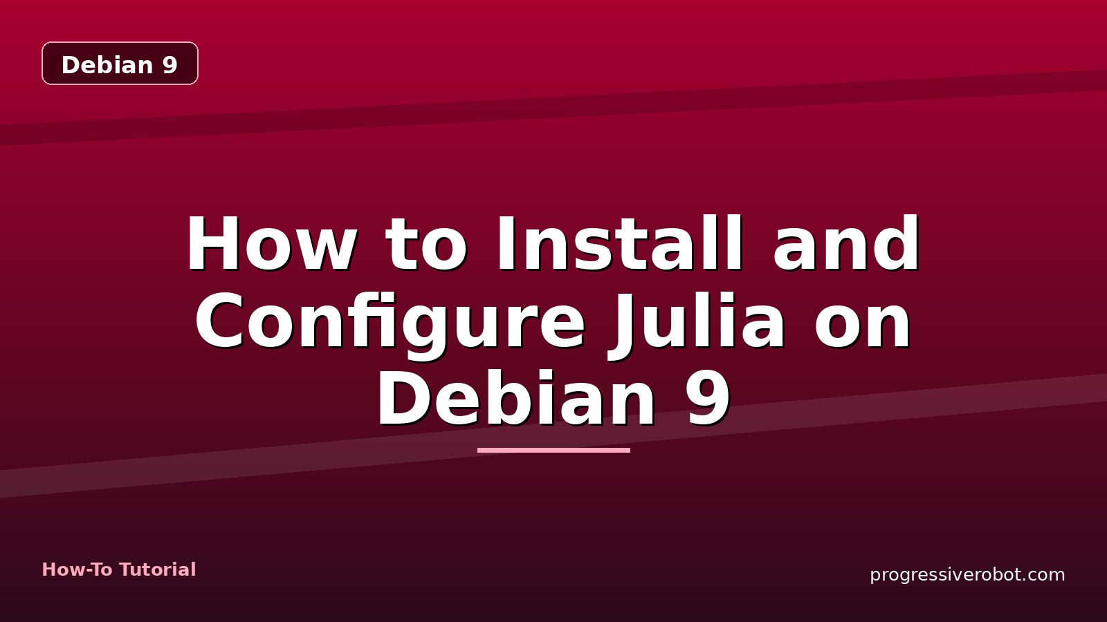 How to Install and Configure Julia on Debian 9 — step-by-step Debian 9 tutorial on Progressive Robot