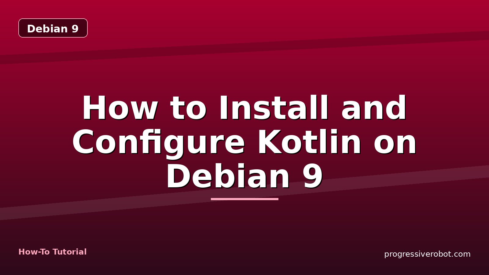 How to Install and Configure Kotlin on Debian 9 — step-by-step Debian 9 tutorial on Progressive Robot