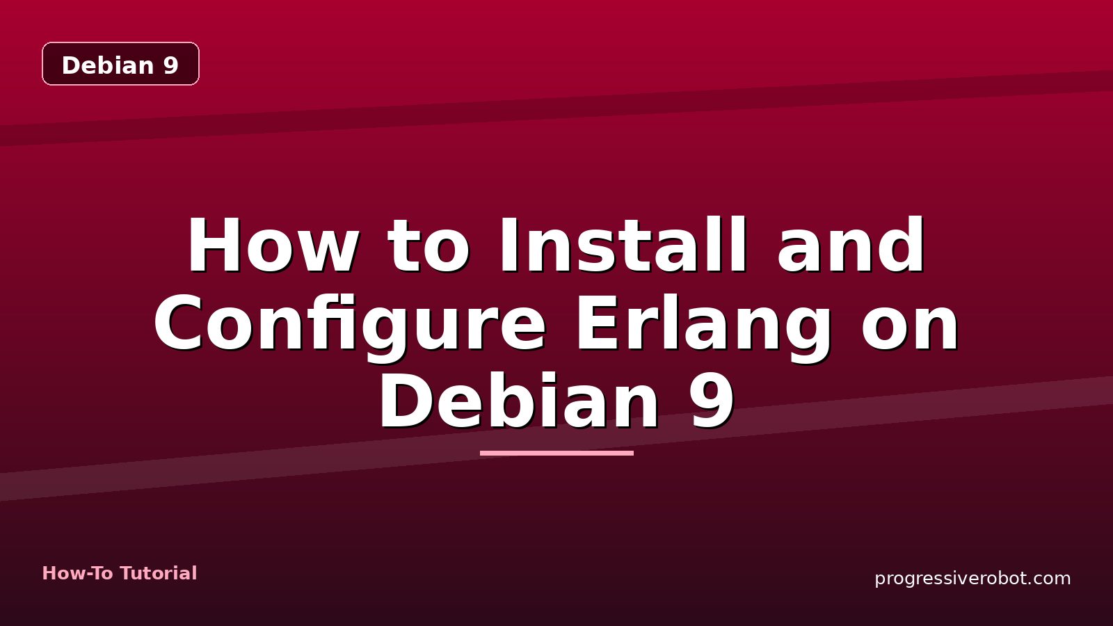 How to Install and Configure Erlang on Debian 9 — step-by-step Debian 9 tutorial on Progressive Robot