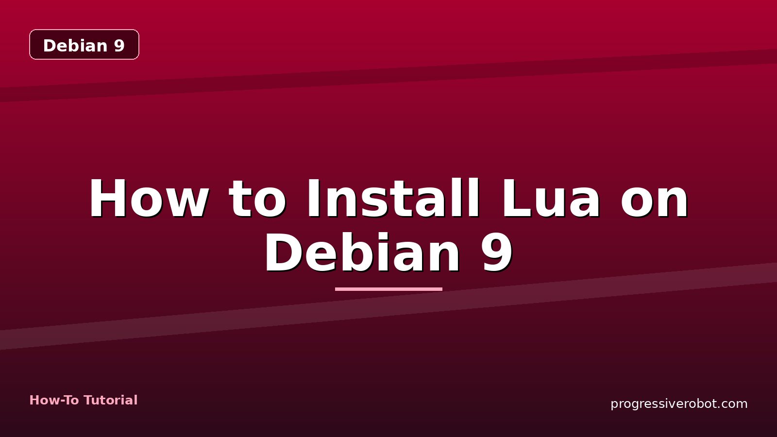 How to Install Lua on Debian 9 — step-by-step Debian 9 tutorial on Progressive Robot