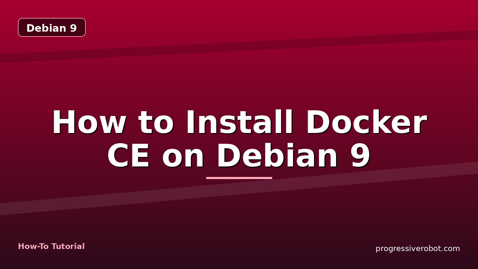 How to Install Docker CE on Debian 9 — step-by-step Debian 9 tutorial on Progressive Robot