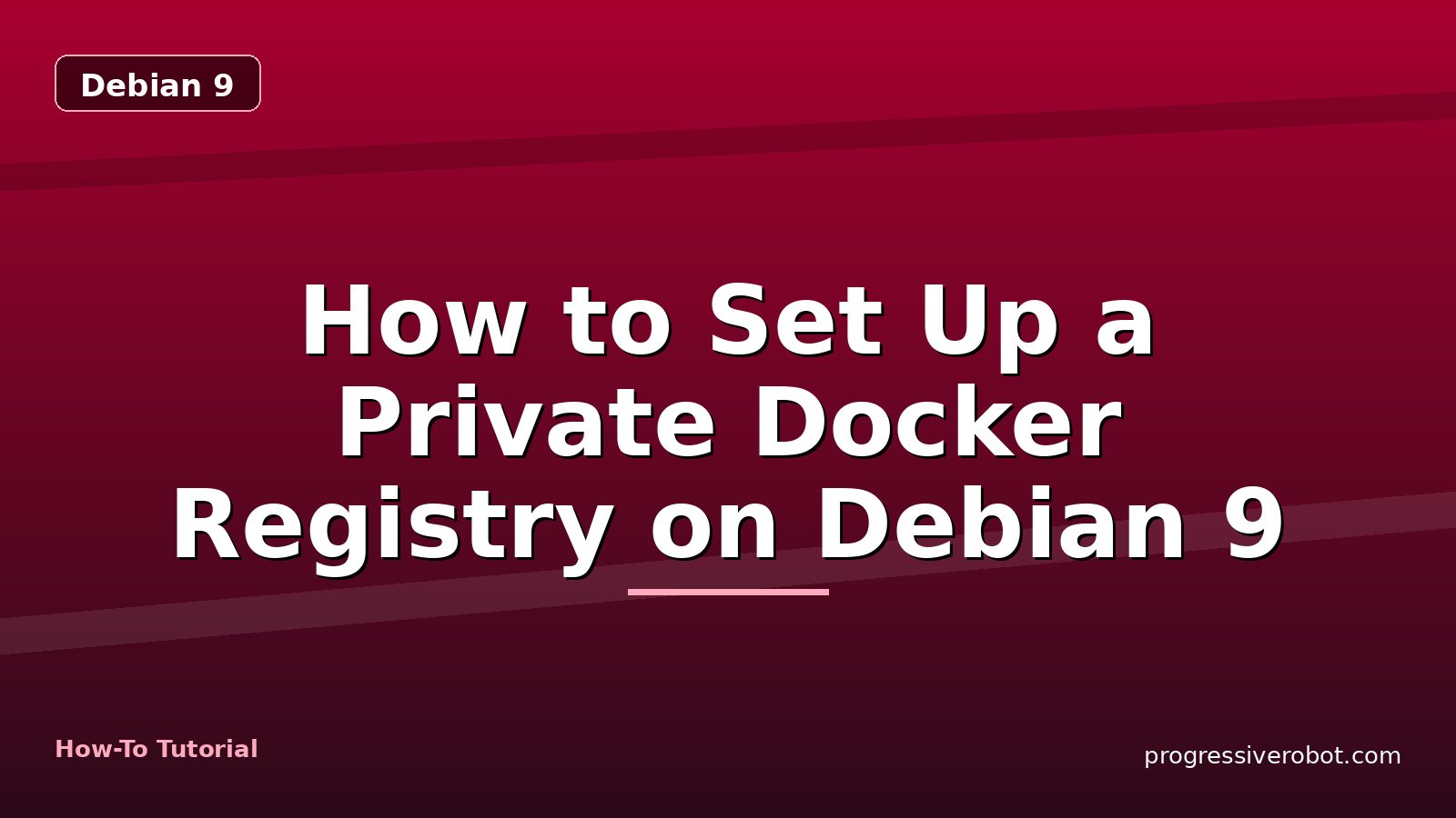 How to Set Up a Private Docker Registry on Debian 9 — step-by-step Debian 9 tutorial on Progressive Robot
