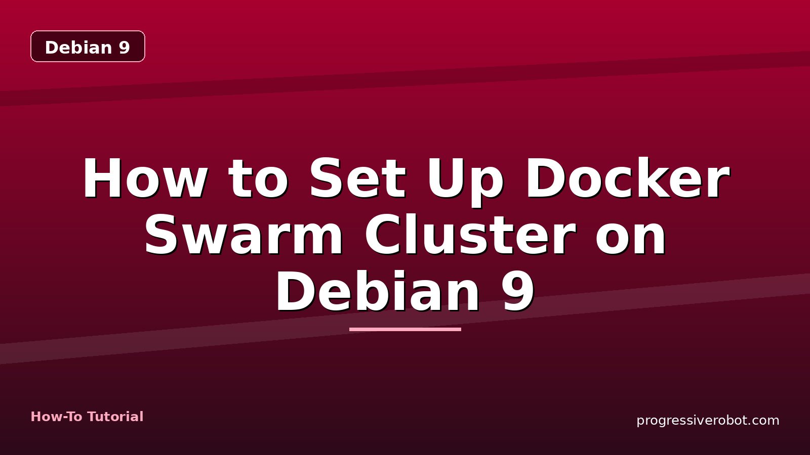 How to Set Up Docker Swarm Cluster on Debian 9 — step-by-step Debian 9 tutorial on Progressive Robot
