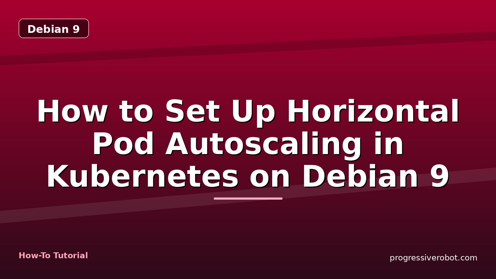 How to Set Up Horizontal Pod Autoscaling in Kubernetes on Debian 9 — step-by-step Debian 9 tutorial on Progressive Robot