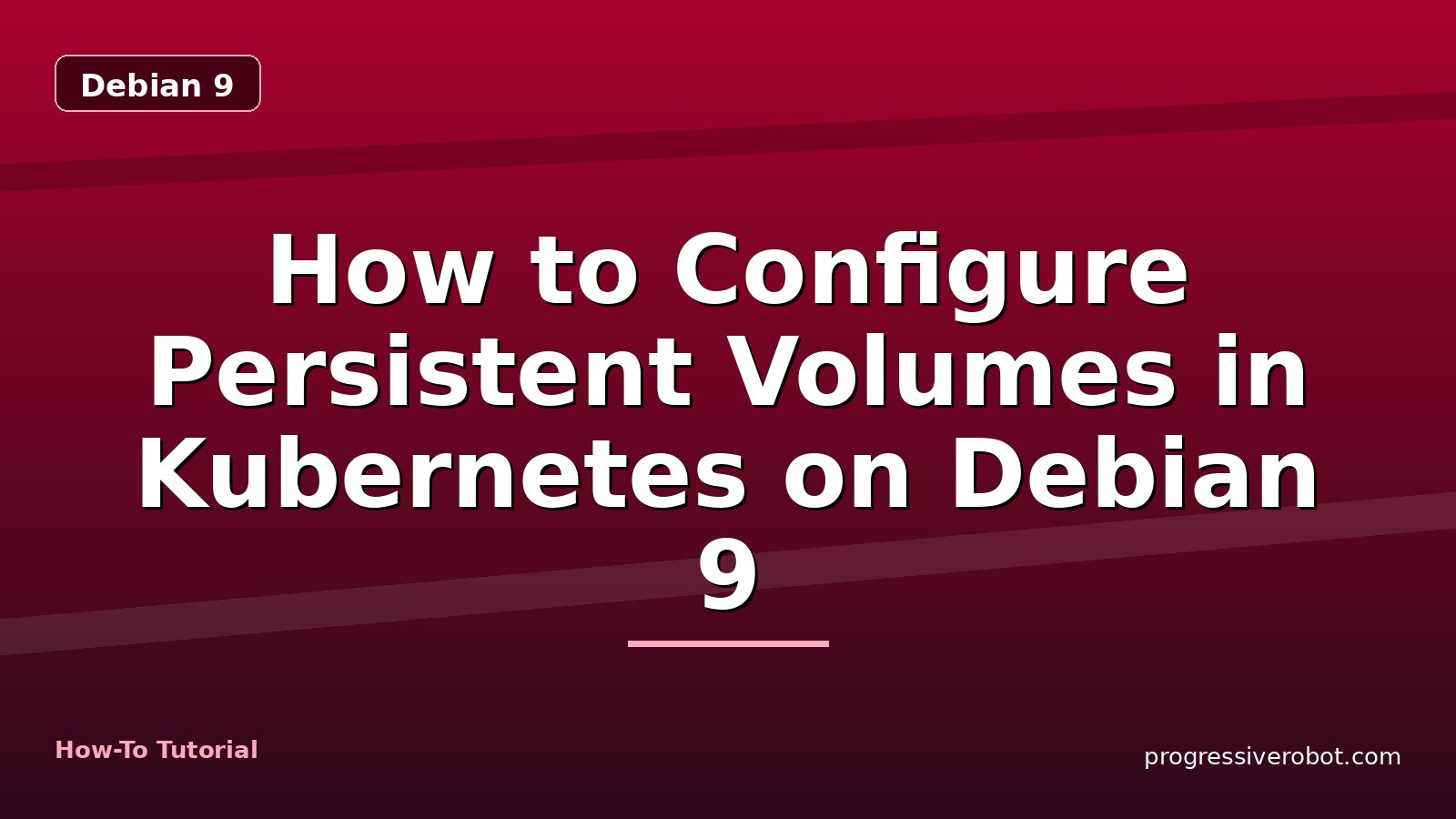 How to Configure Persistent Volumes in Kubernetes on Debian 9 — step-by-step Debian 9 tutorial on Progressive Robot