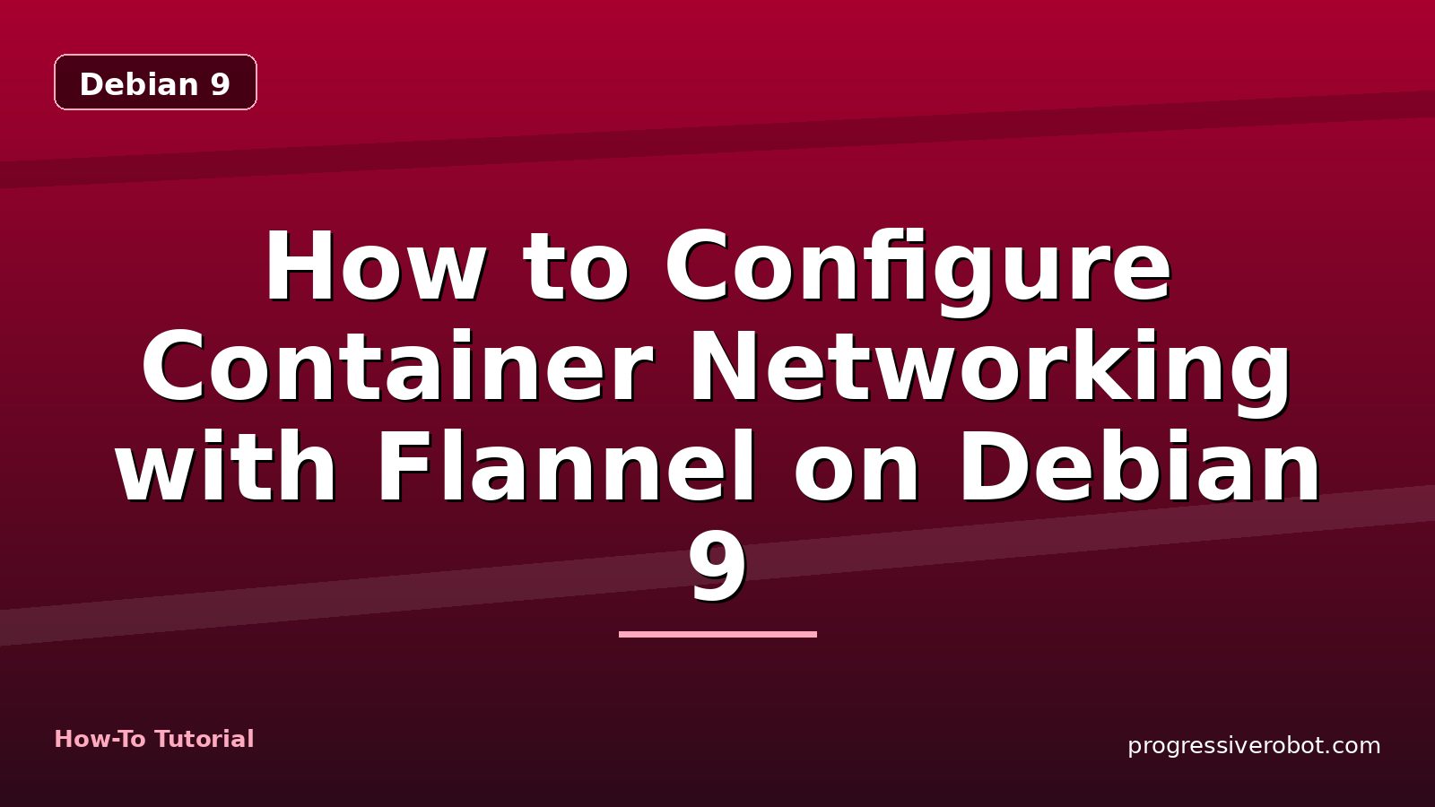 How to Configure Container Networking with Flannel on Debian 9 — step-by-step Debian 9 tutorial on Progressive Robot