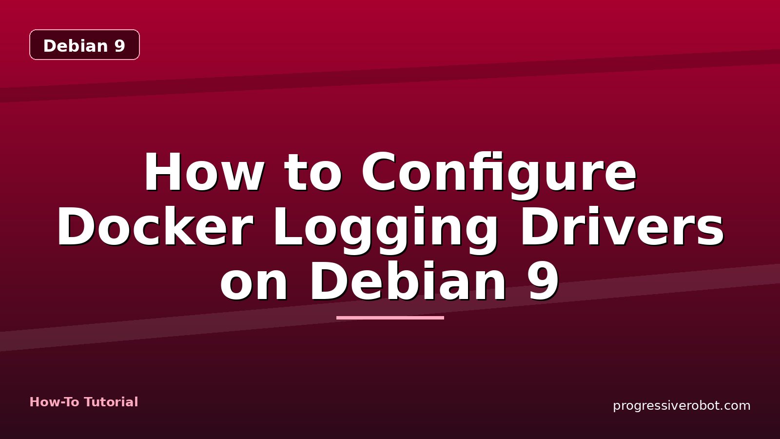 How to Configure Docker Logging Drivers on Debian 9 — step-by-step Debian 9 tutorial on Progressive Robot