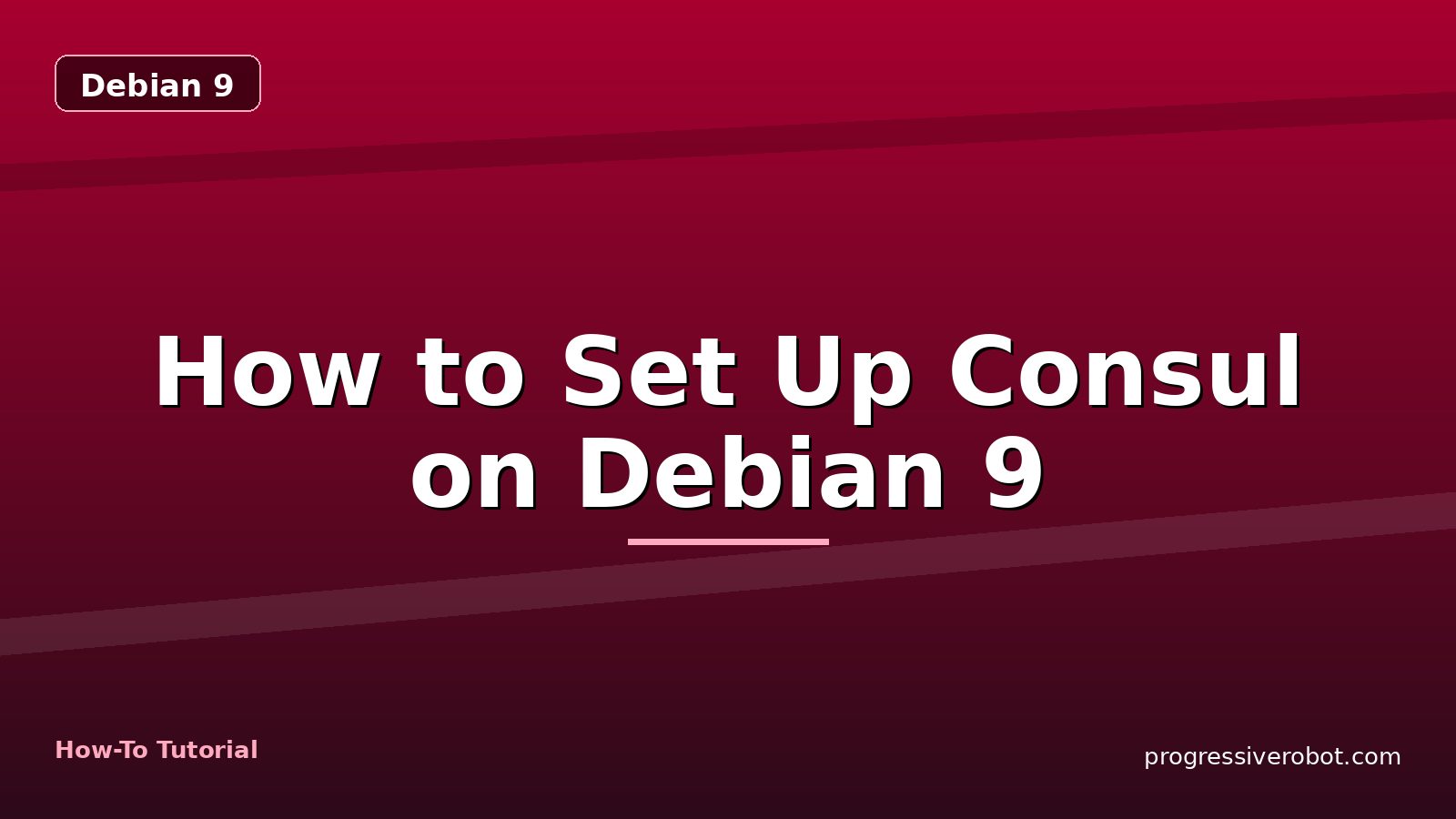 How to Set Up Consul on Debian 9 — step-by-step Debian 9 tutorial on Progressive Robot