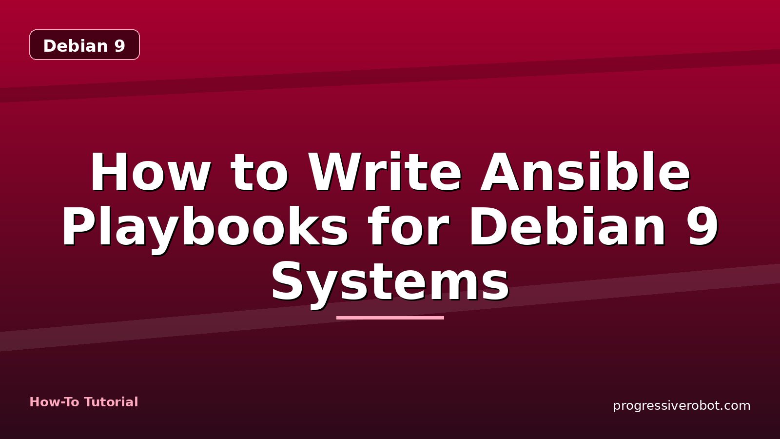 How to Write Ansible Playbooks for Debian 9 Systems — step-by-step Debian 9 tutorial on Progressive Robot