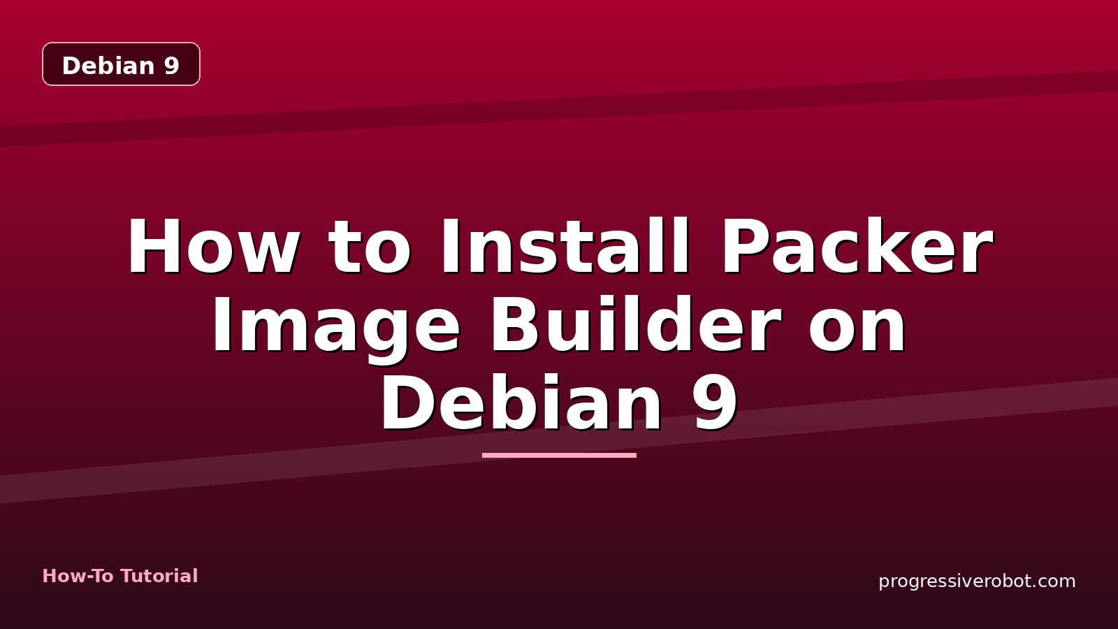 How to Install Packer Image Builder on Debian 9 — step-by-step Debian 9 tutorial on Progressive Robot
