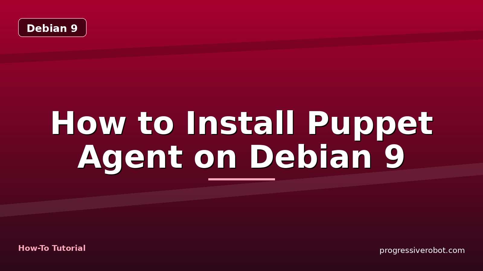 How to Install Puppet Agent on Debian 9 — step-by-step Debian 9 tutorial on Progressive Robot