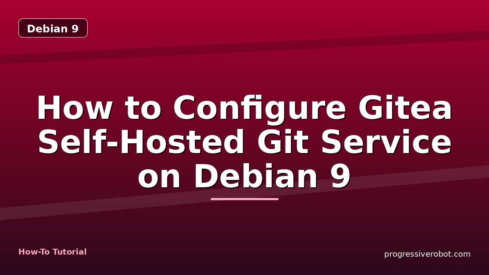 How to Configure Gitea Self-Hosted Git Service on Debian 9 — step-by-step Debian 9 tutorial on Progressive Robot