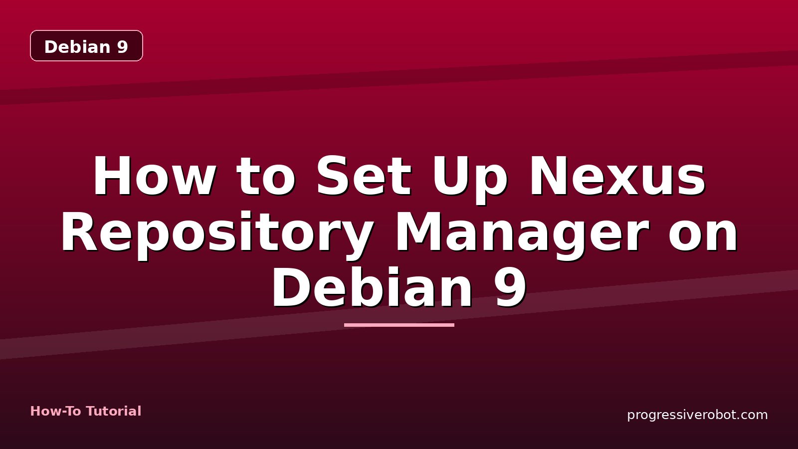 How to Set Up Nexus Repository Manager on Debian 9 — step-by-step Debian 9 tutorial on Progressive Robot