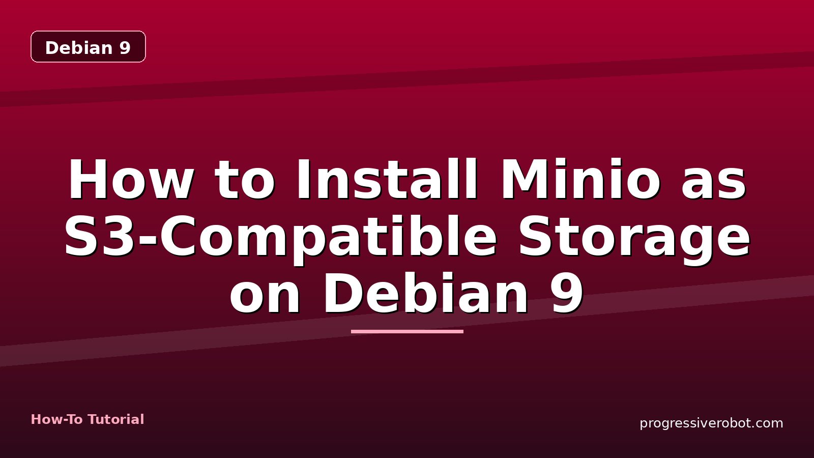 How to Install Minio as S3-Compatible Storage on Debian 9 — step-by-step Debian 9 tutorial on Progressive Robot