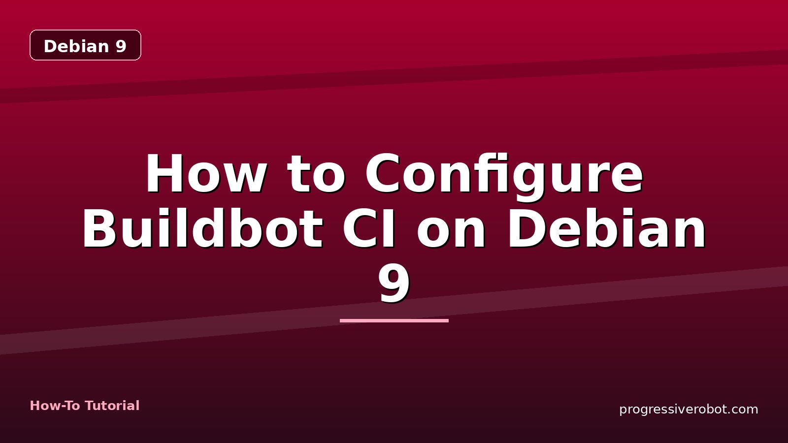 How to Configure Buildbot CI on Debian 9 — step-by-step Debian 9 tutorial on Progressive Robot