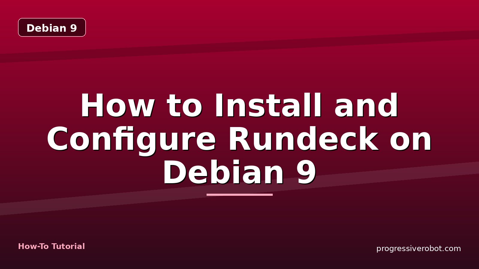 How to Install and Configure Rundeck on Debian 9 — step-by-step Debian 9 tutorial on Progressive Robot