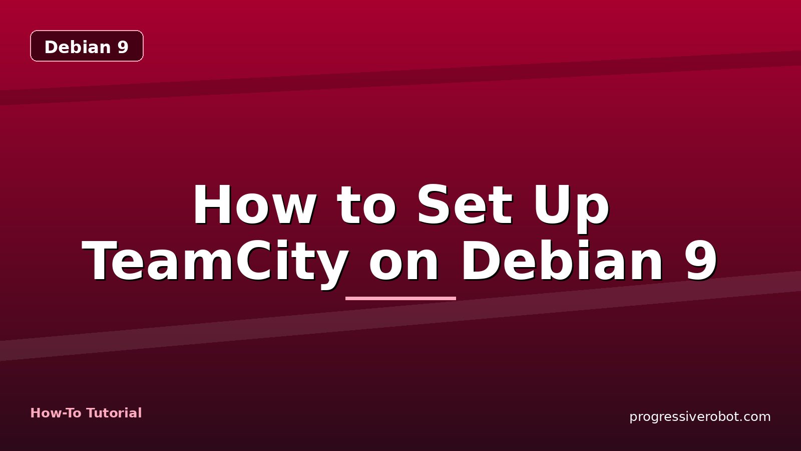 How to Set Up TeamCity on Debian 9 — step-by-step Debian 9 tutorial on Progressive Robot