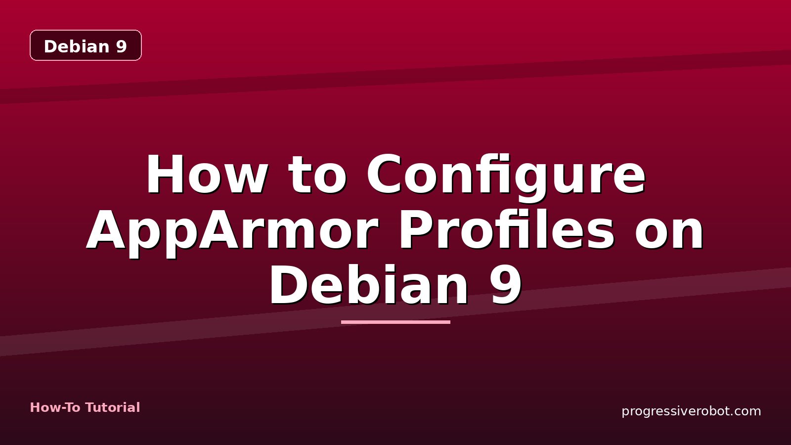 How to Configure AppArmor Profiles on Debian 9 — step-by-step Debian 9 tutorial on Progressive Robot