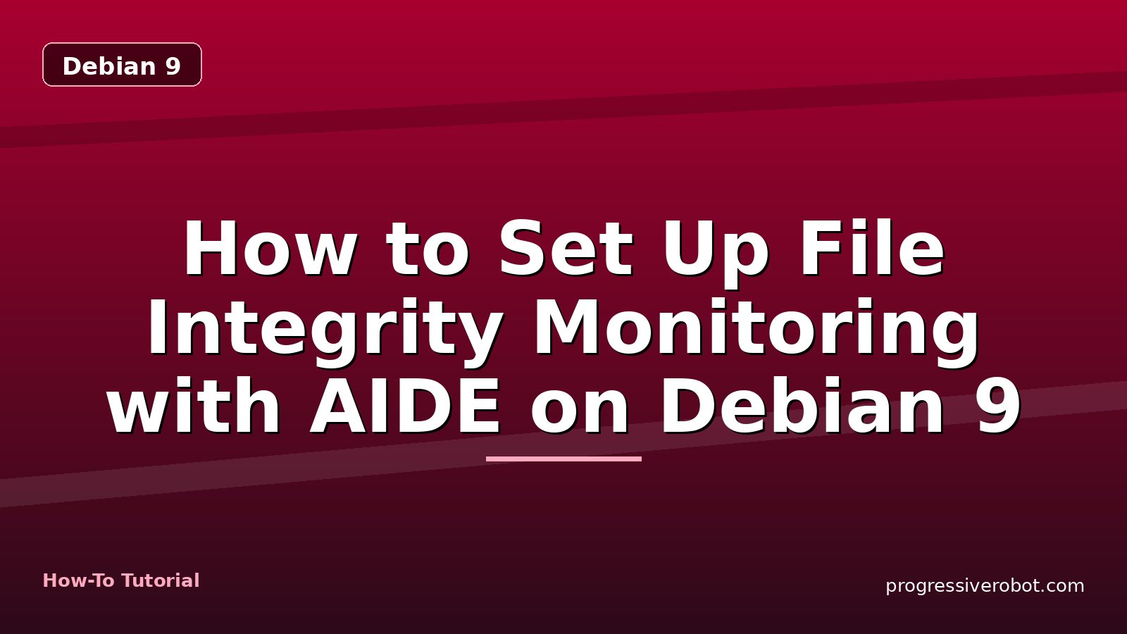 How to Set Up File Integrity Monitoring with AIDE on Debian 9 — step-by-step Debian 9 tutorial on Progressive Robot