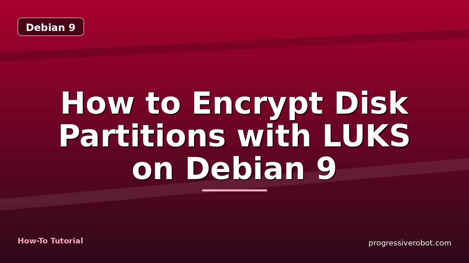 How to Encrypt Disk Partitions with LUKS on Debian 9 — step-by-step Debian 9 tutorial on Progressive Robot