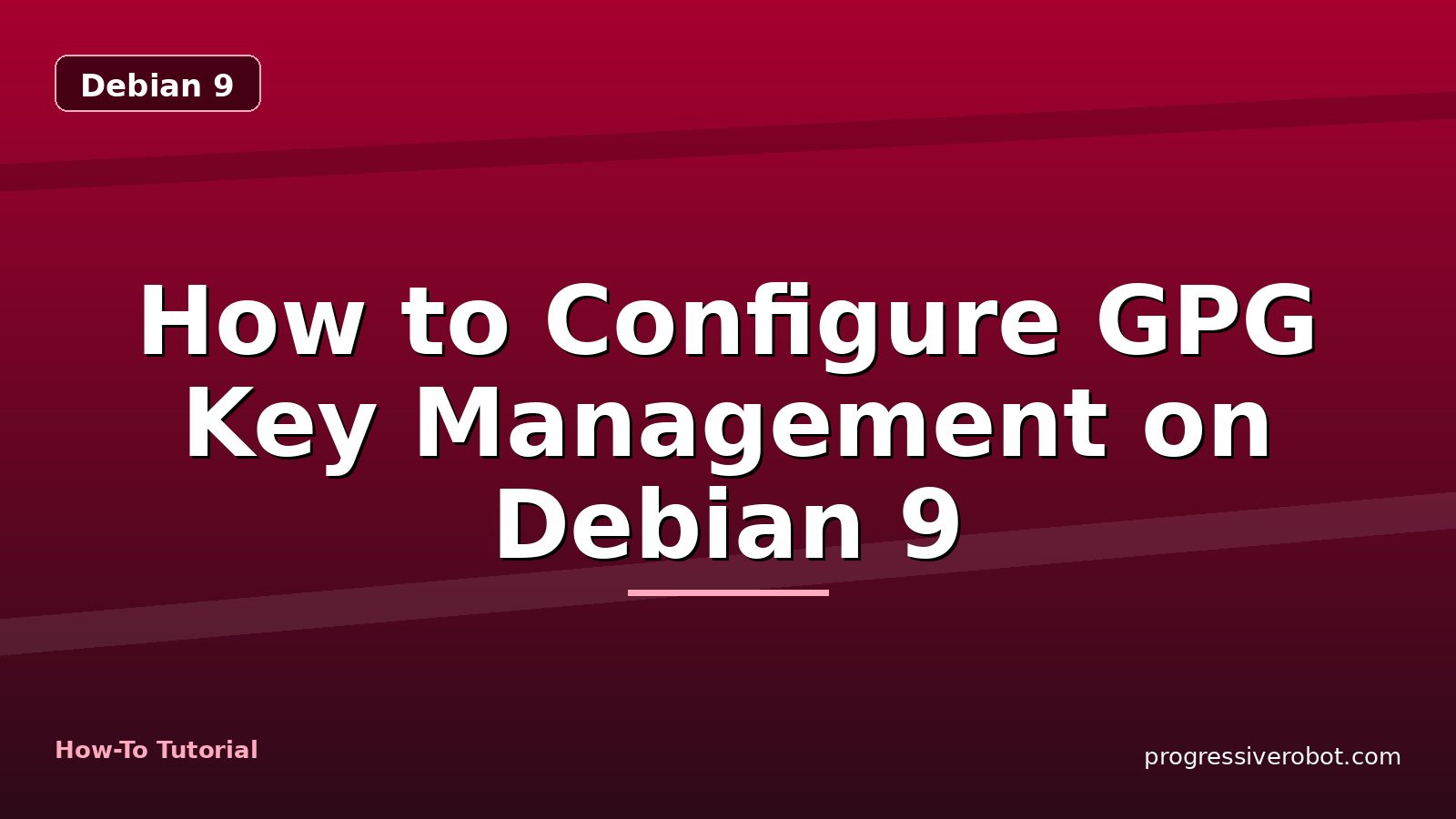 How to Configure GPG Key Management on Debian 9 — step-by-step Debian 9 tutorial on Progressive Robot