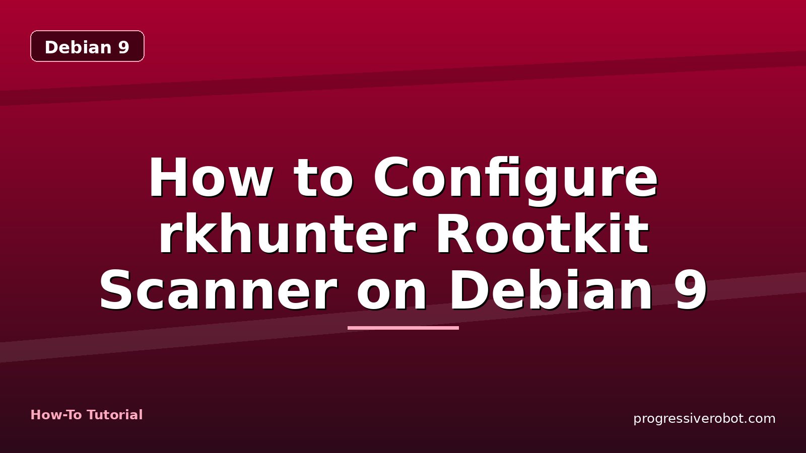 How to Configure rkhunter Rootkit Scanner on Debian 9 — step-by-step Debian 9 tutorial on Progressive Robot