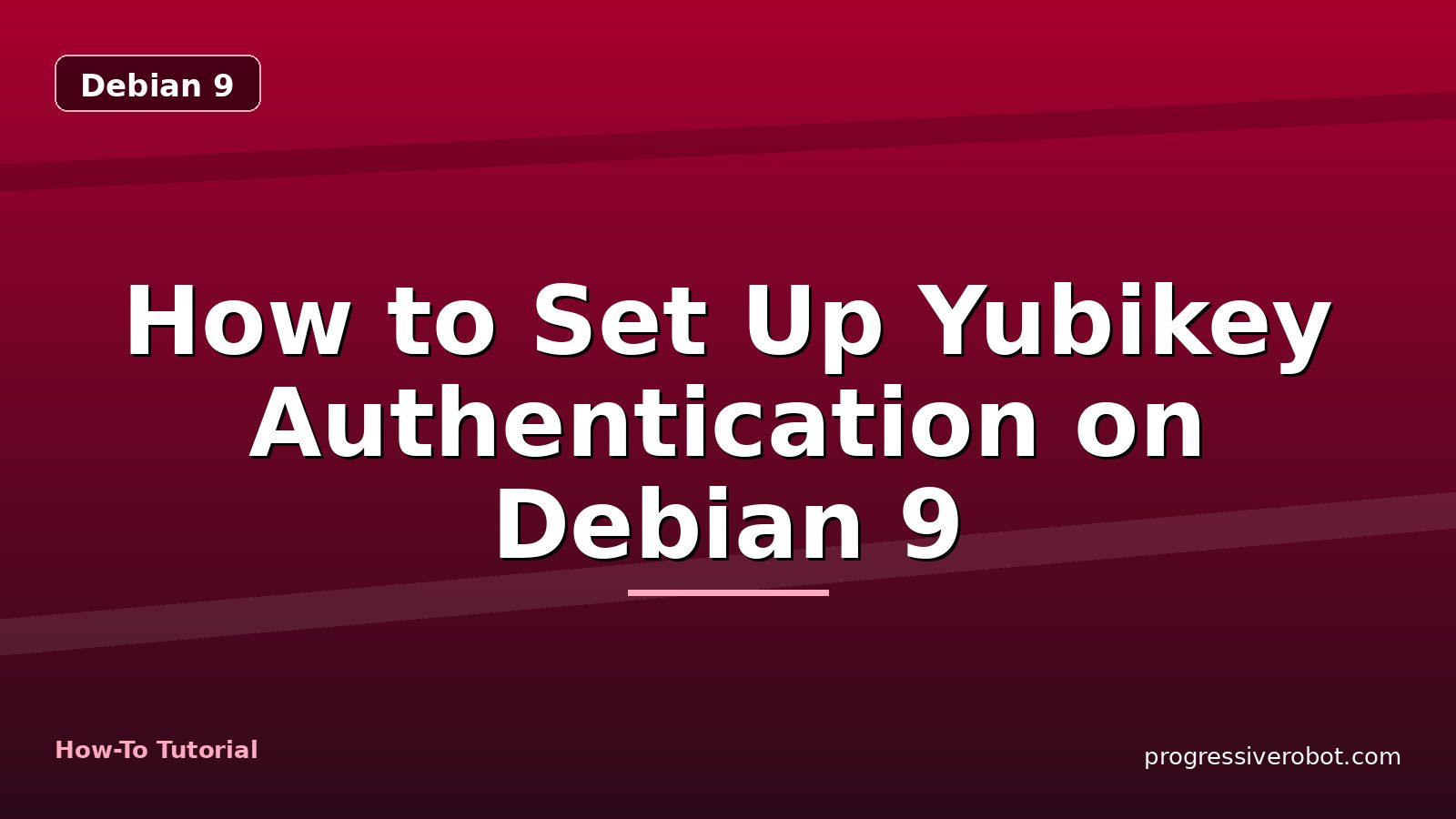 How to Set Up Yubikey Authentication on Debian 9 — step-by-step Debian 9 tutorial on Progressive Robot