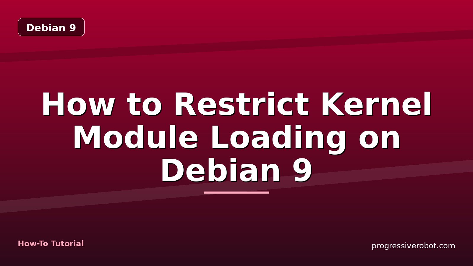 How to Restrict Kernel Module Loading on Debian 9 — step-by-step Debian 9 tutorial on Progressive Robot