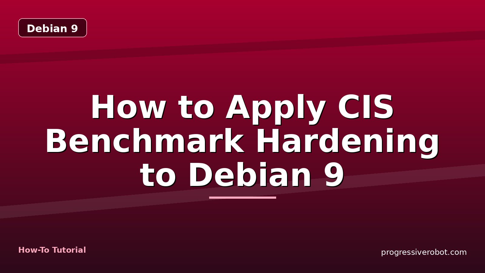 How to Apply CIS Benchmark Hardening to Debian 9 — step-by-step Debian 9 tutorial on Progressive Robot