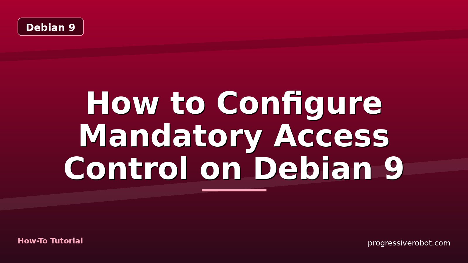 How to Configure Mandatory Access Control on Debian 9 — step-by-step Debian 9 tutorial on Progressive Robot
