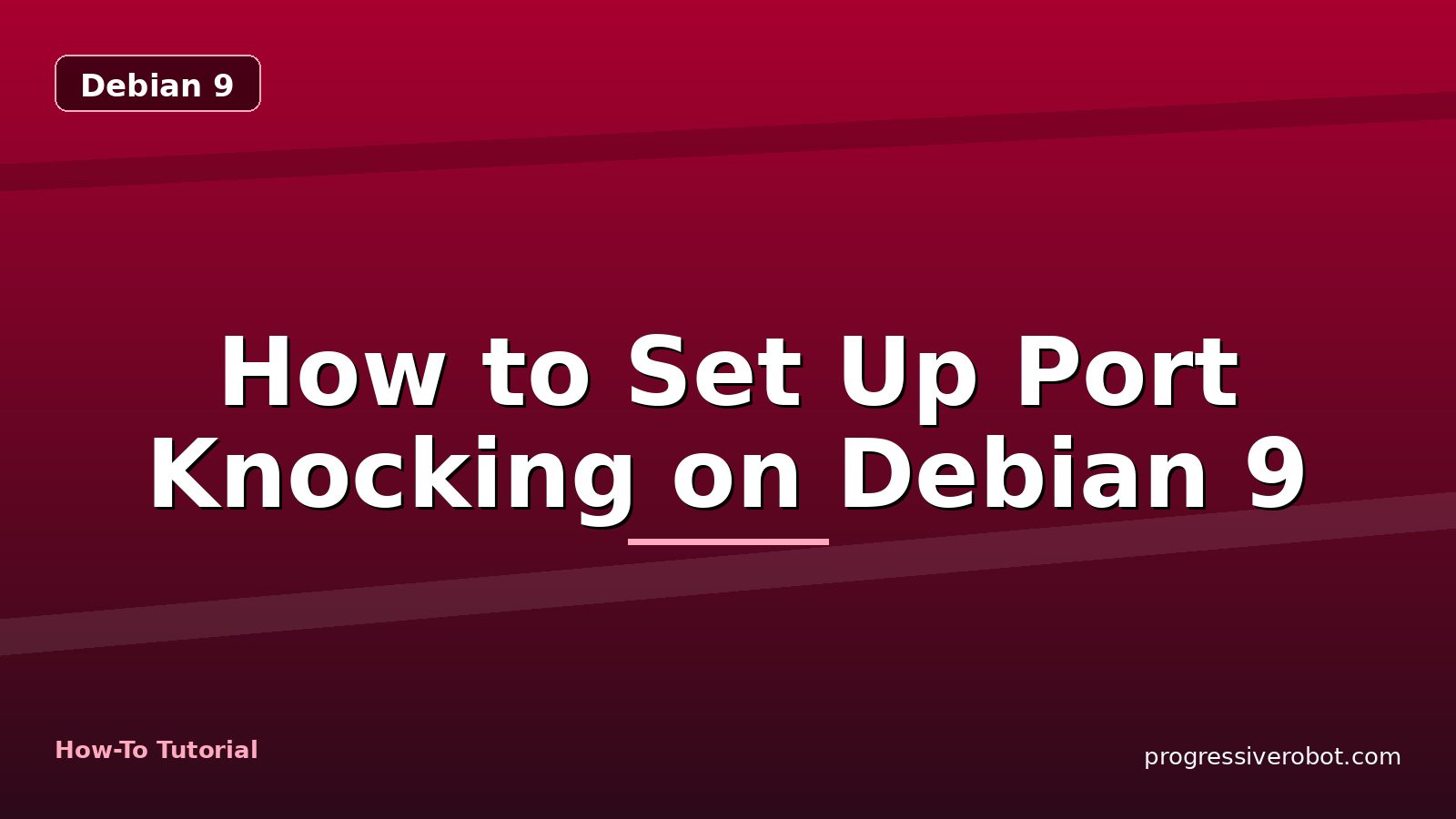 How to Set Up Port Knocking on Debian 9 — step-by-step Debian 9 tutorial on Progressive Robot