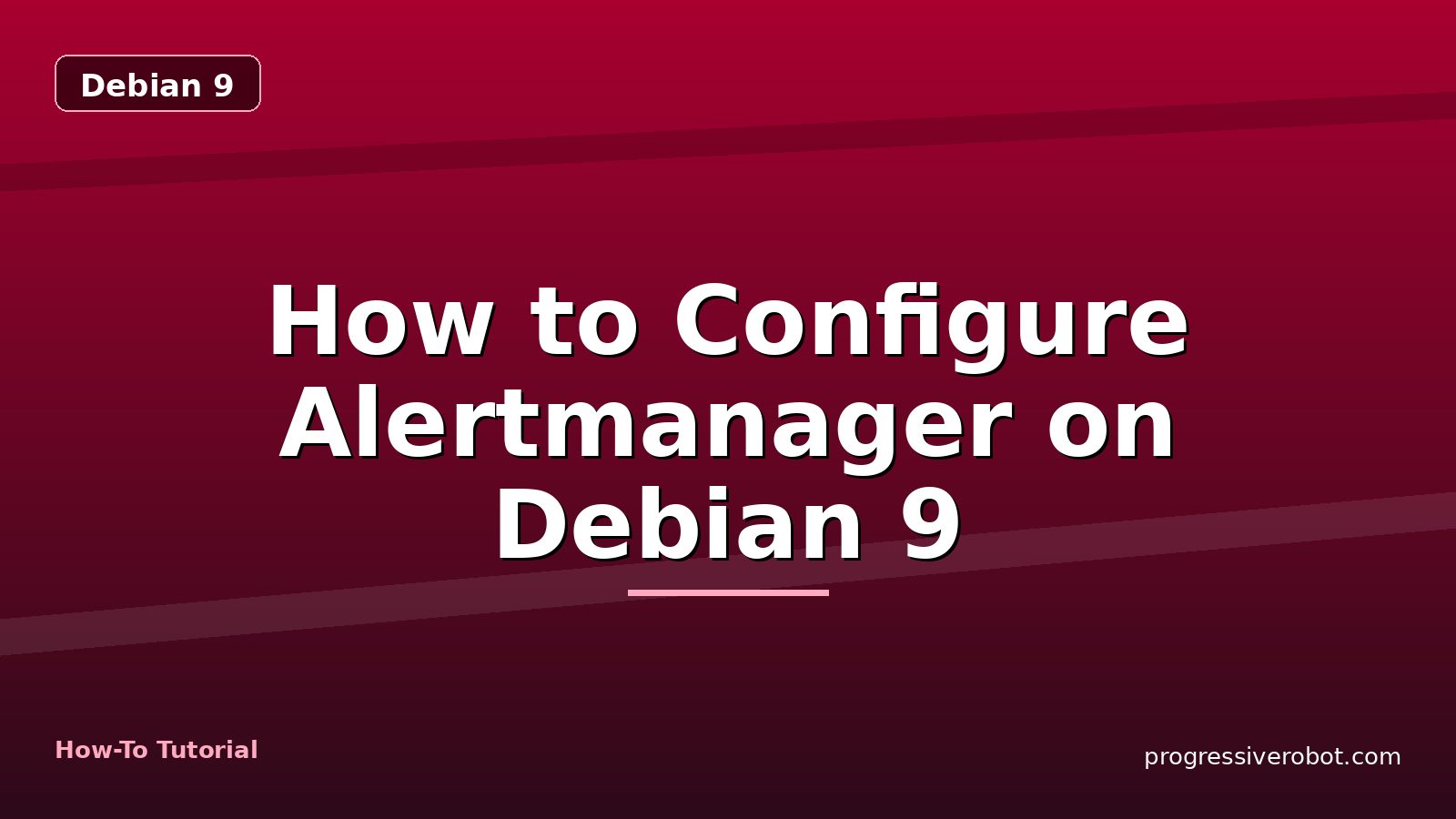 How to Configure Alertmanager on Debian 9 — step-by-step Debian 9 tutorial on Progressive Robot
