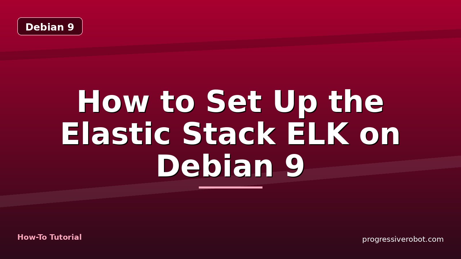 How to Set Up the Elastic Stack ELK on Debian 9 — step-by-step Debian 9 tutorial on Progressive Robot