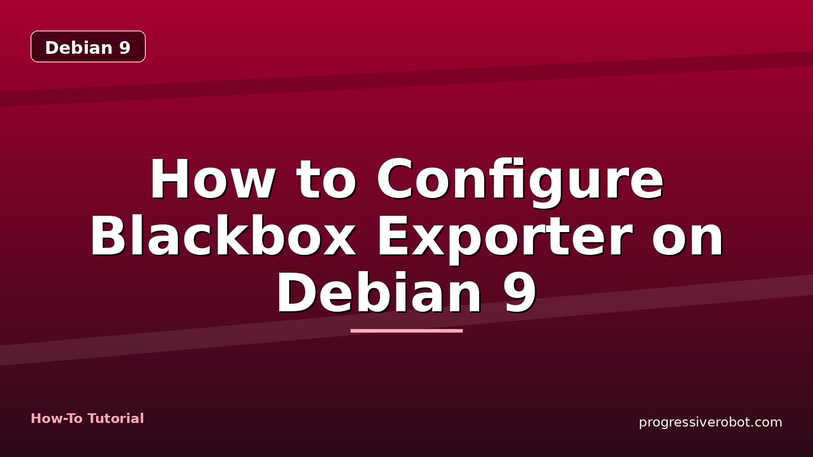 How to Configure Blackbox Exporter on Debian 9 — step-by-step Debian 9 tutorial on Progressive Robot