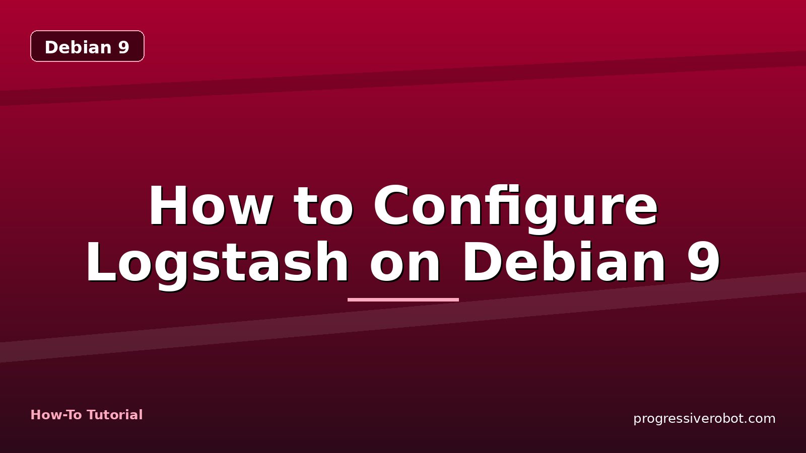 How to Configure Logstash on Debian 9 — step-by-step Debian 9 tutorial on Progressive Robot