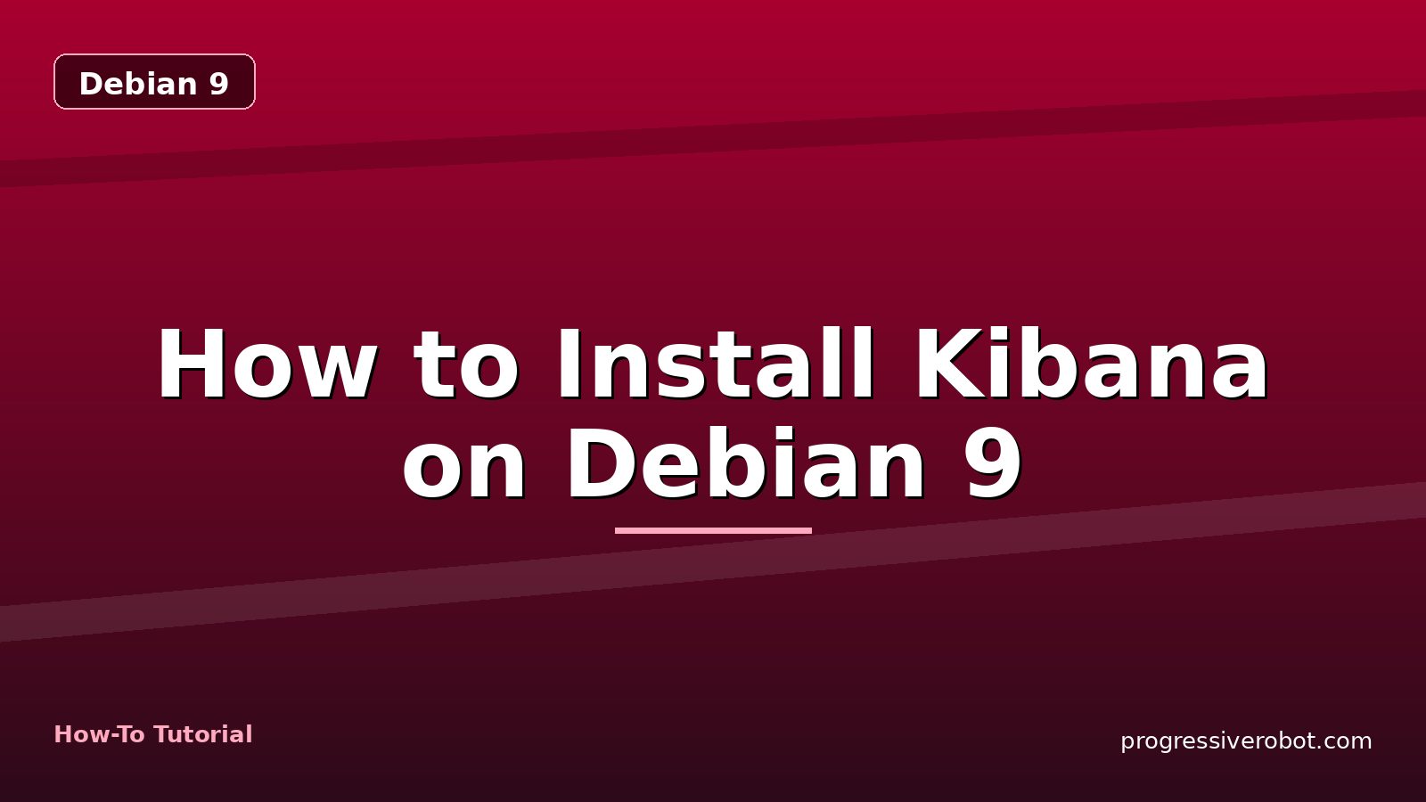 How to Install Kibana on Debian 9 — step-by-step Debian 9 tutorial on Progressive Robot