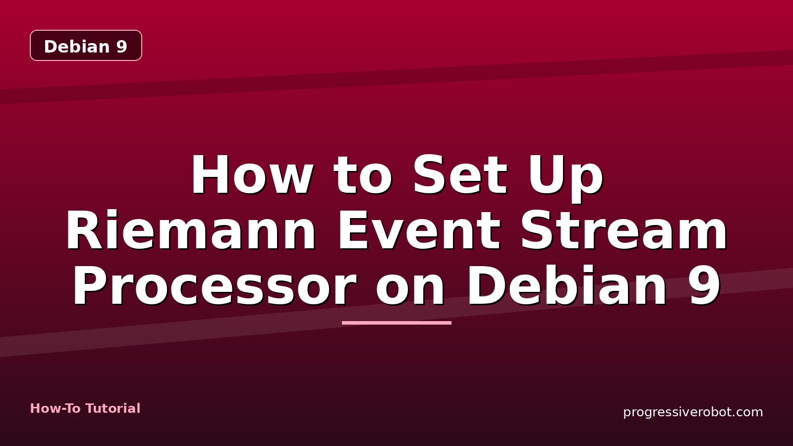 How to Set Up Riemann Event Stream Processor on Debian 9 — step-by-step Debian 9 tutorial on Progressive Robot