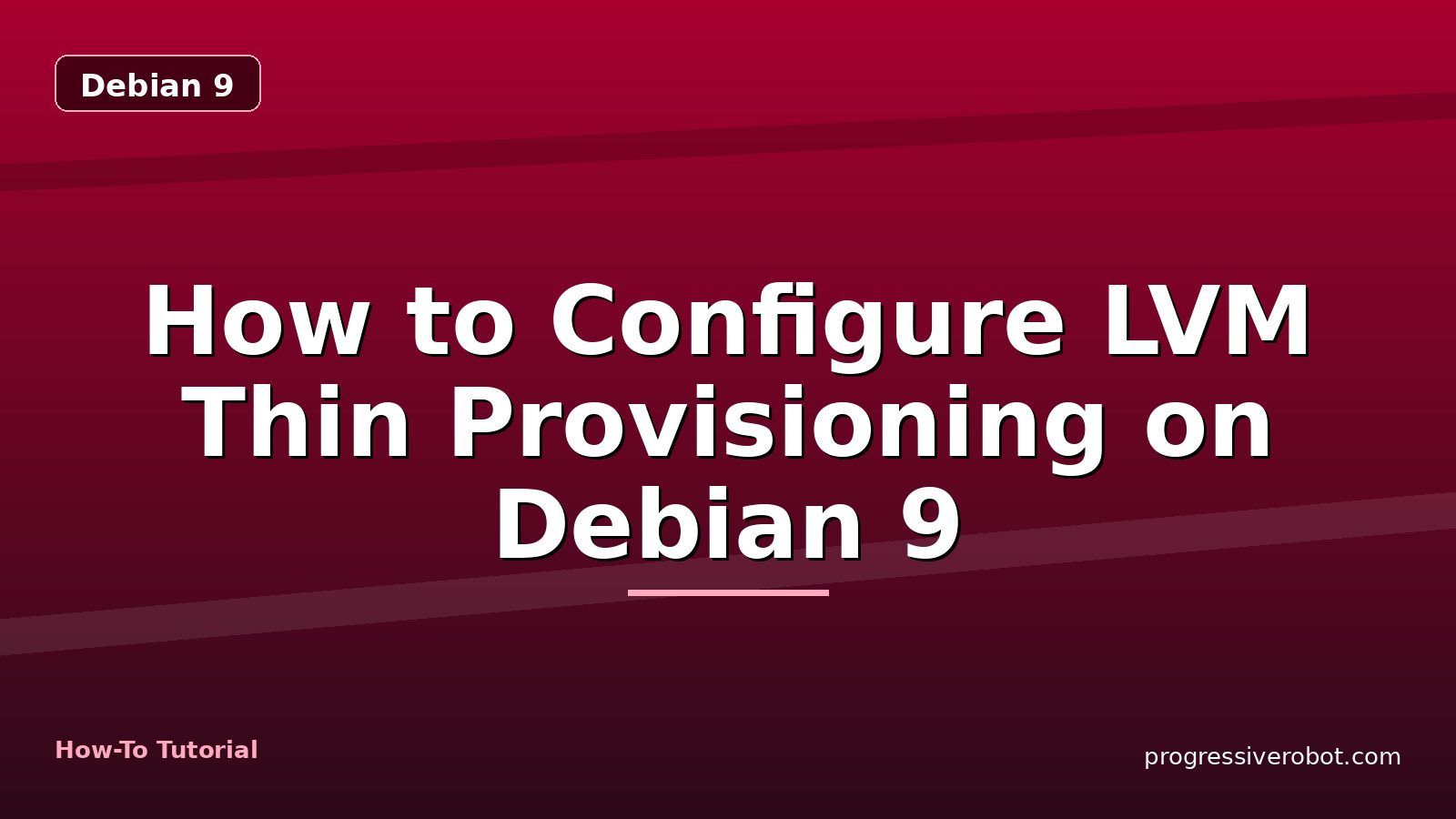 How to Configure LVM Thin Provisioning on Debian 9 — step-by-step Debian 9 tutorial on Progressive Robot