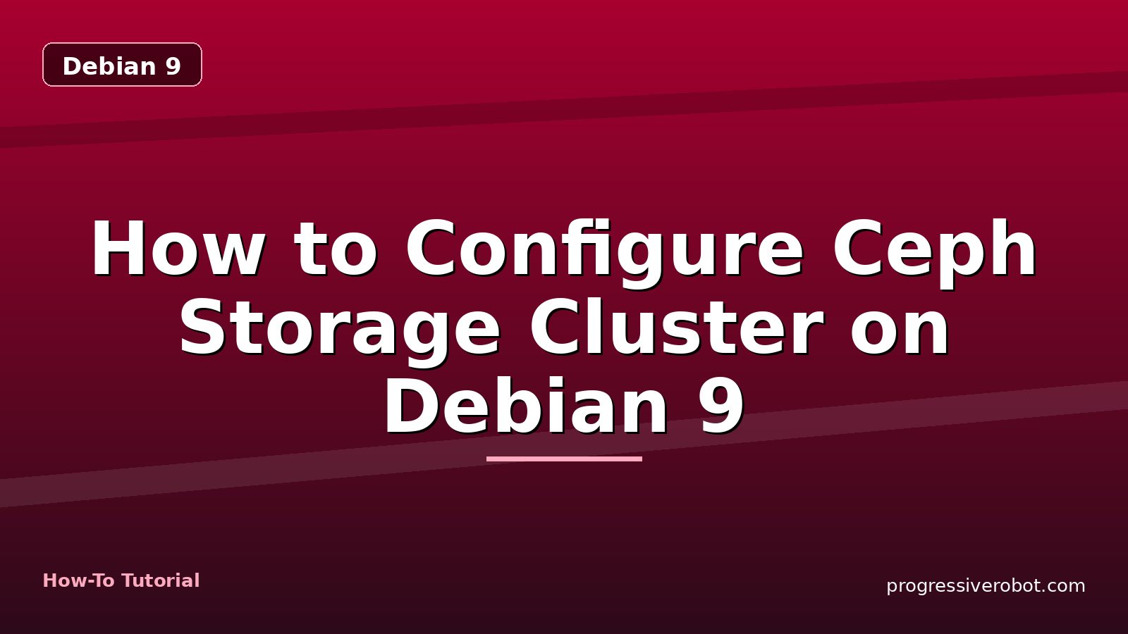 How to Configure Ceph Storage Cluster on Debian 9 — step-by-step Debian 9 tutorial on Progressive Robot