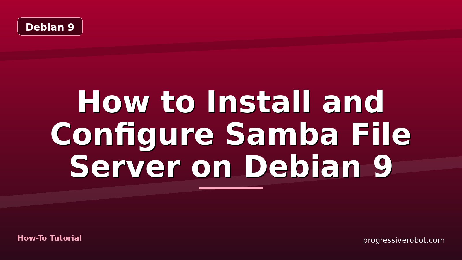 How to Install and Configure Samba File Server on Debian 9 — step-by-step Debian 9 tutorial on Progressive Robot