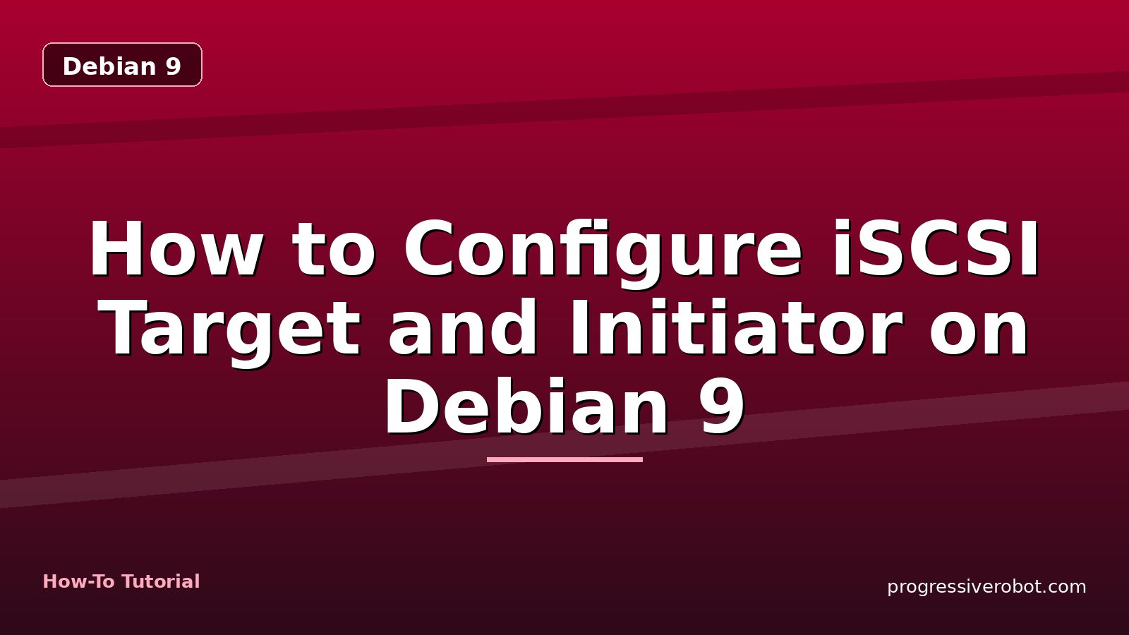 How to Configure iSCSI Target and Initiator on Debian 9 — step-by-step Debian 9 tutorial on Progressive Robot