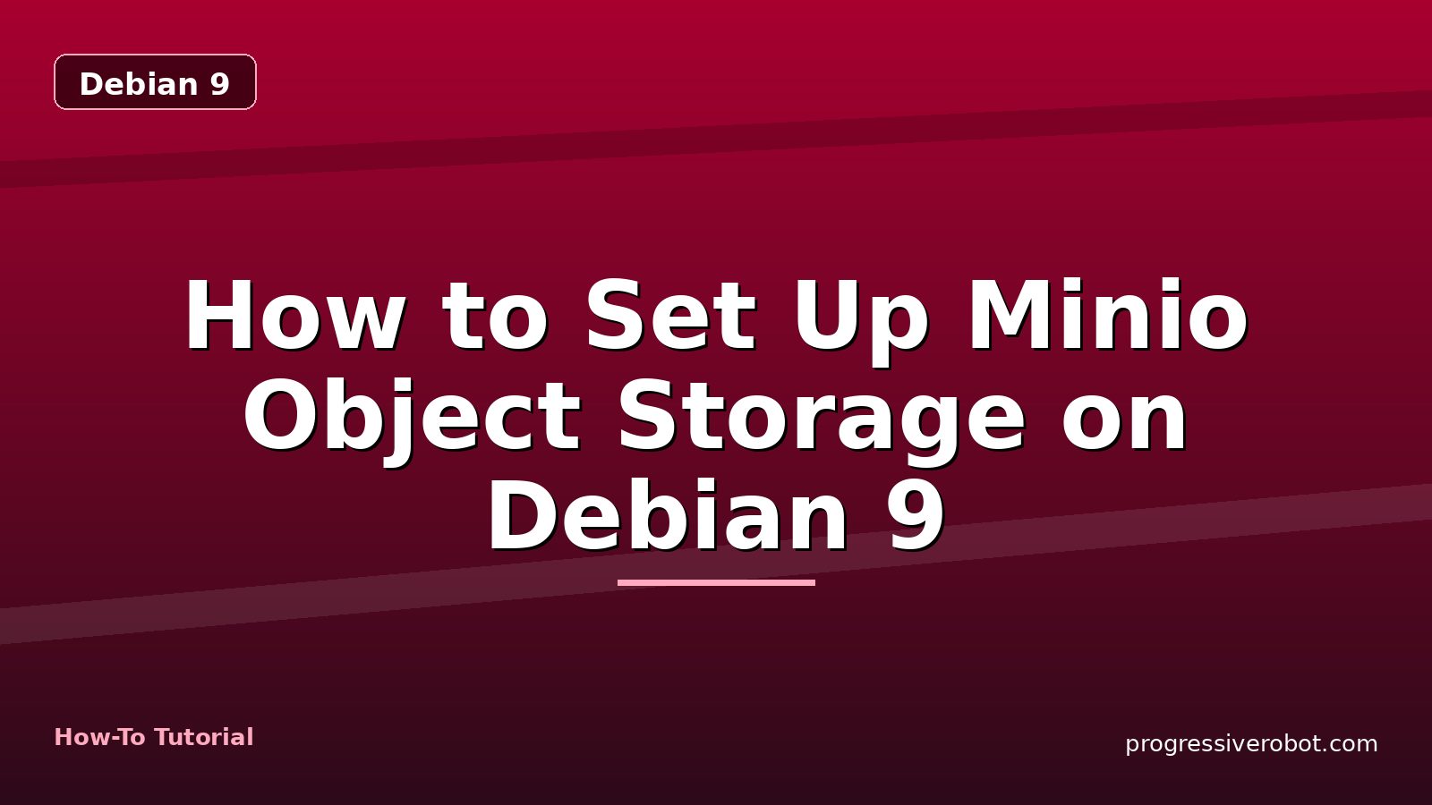 How to Set Up Minio Object Storage on Debian 9 — step-by-step Debian 9 tutorial on Progressive Robot