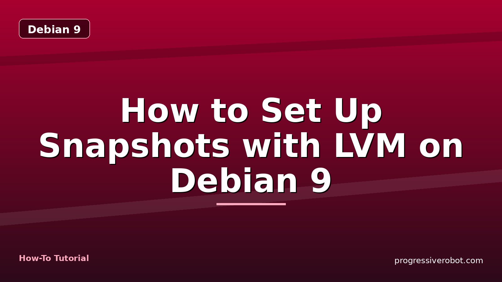 How to Set Up Snapshots with LVM on Debian 9 — step-by-step Debian 9 tutorial on Progressive Robot