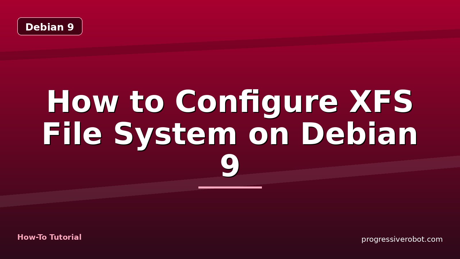 How to Configure XFS File System on Debian 9 — step-by-step Debian 9 tutorial on Progressive Robot