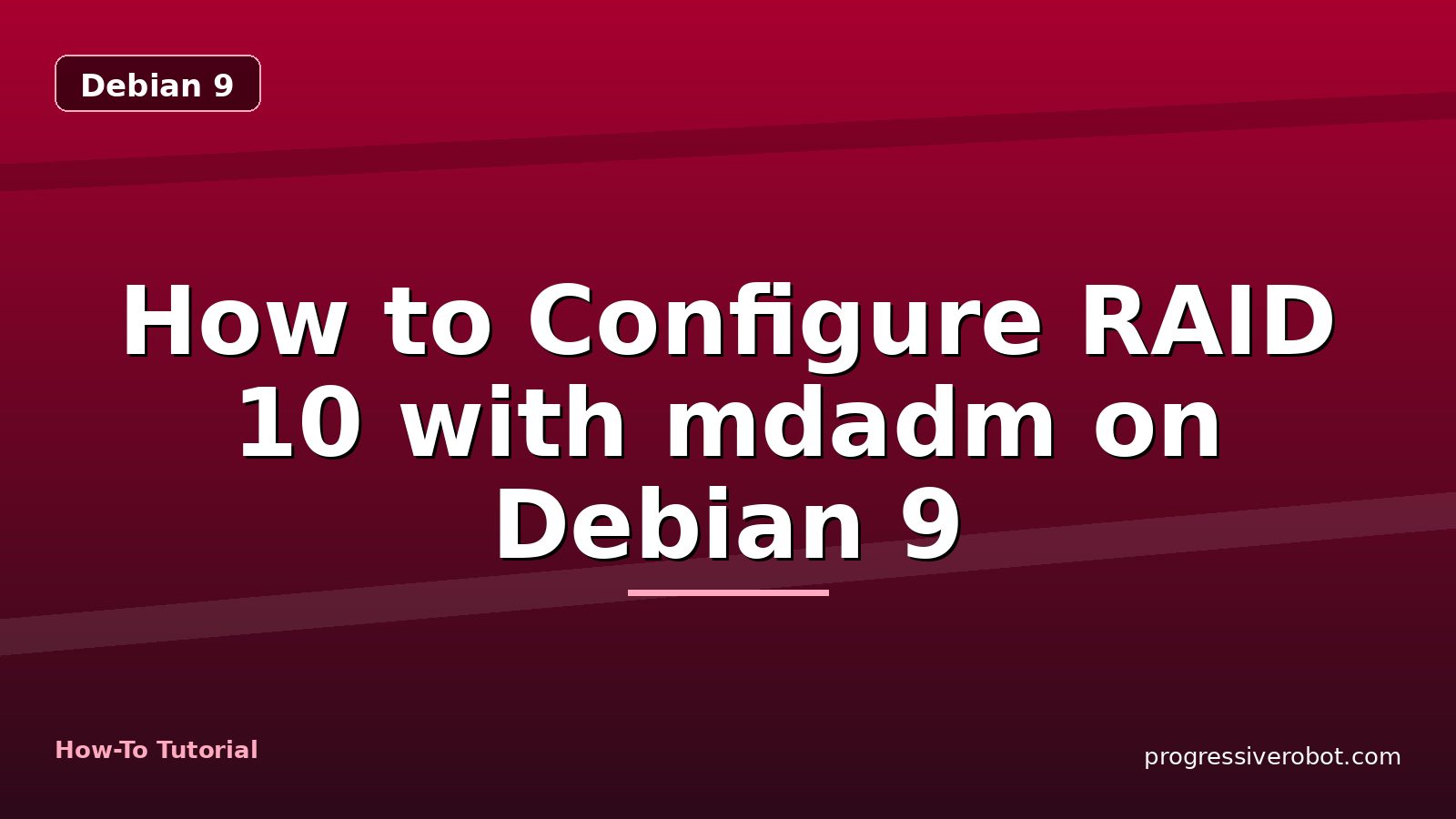 How to Configure RAID 10 with mdadm on Debian 9 — step-by-step Debian 9 tutorial on Progressive Robot