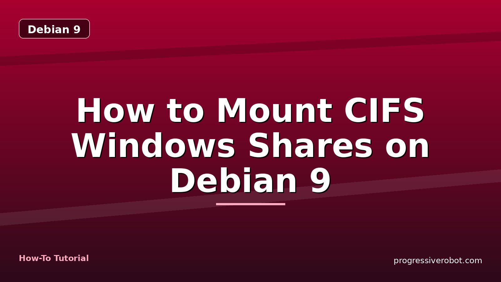 How to Mount CIFS Windows Shares on Debian 9 — step-by-step Debian 9 tutorial on Progressive Robot